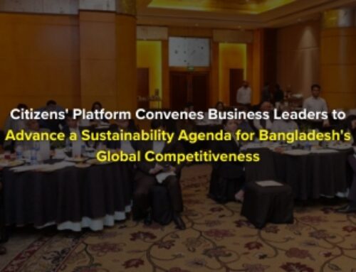 Citizens’ Platform Convenes Business Leaders to Advance a Sustainability Agenda for Bangladesh’s Global Competitiveness